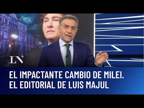 "El impactante cambio de Milei". El editorial de Luis Majul