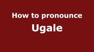 How to pronounce Ugale