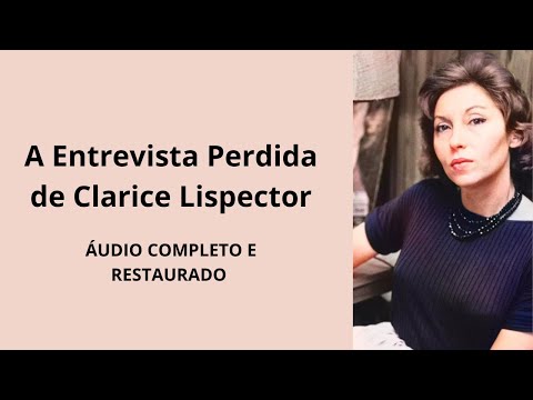A Entrevista Perdida de Clarice Lispector - Áudio Completo [RESTAURADO]