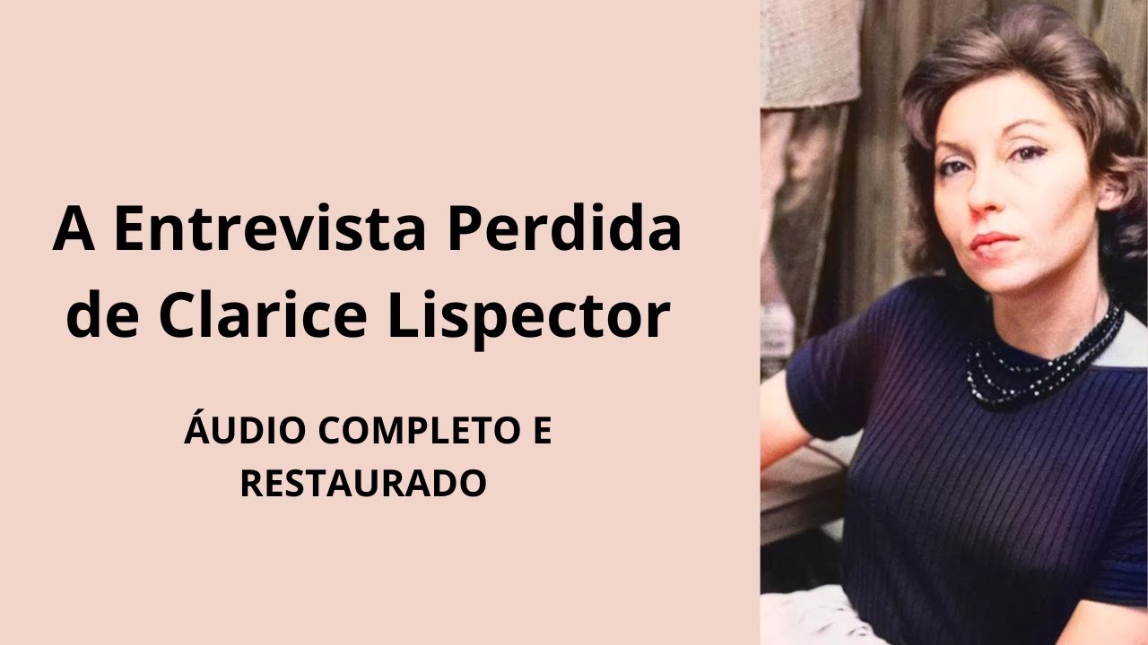A Entrevista Perdida de Clarice Lispector - Áudio Completo [RESTAURADO]
