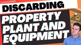 Discarding Property, Plant and Equipment Simplified!
