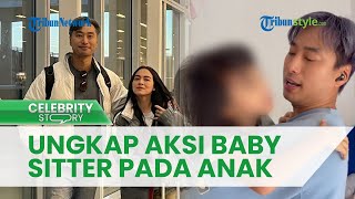 'Busuk banget' Pilu Jevier Justin Dapati Baby Sitter Perlakukan Putri Spesialnya dengan Kasar