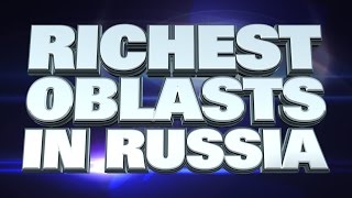 10 Richest Oblasts in Russia 2015