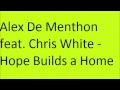 Alex De Menthon feat Chris White - Hope Builds a ...