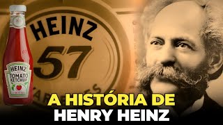 ELE CRIOU O KETCHUP E TAMBÉM MUDOU A INDÚSTRIA ALIMENTÍCIA PARA SEMPRE - A HISTÓRIA DE HENRY HEINZ