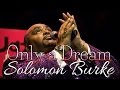 Solomon Burke - Only a Dream (SR)