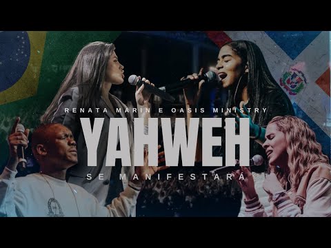 Yahweh Se Manifestará - Oasis Ministry & Renata Marin (Gravado Ao Vivo do Brasil)