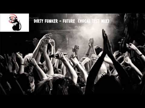 Dirty Funker - Future  (Vocal Test Mix)