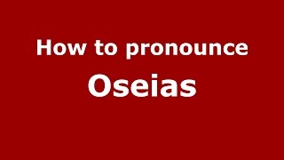 How to pronounce Oseias