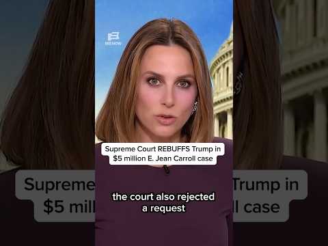 Supreme Court REBUFFS Trump in $5 million E. Jean Carroll case
