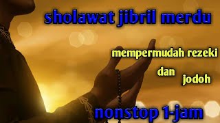 Download lagu SHOLAWAT JIBRIL MEMPERMUDAH REZEKI DAN JODOH... mp3