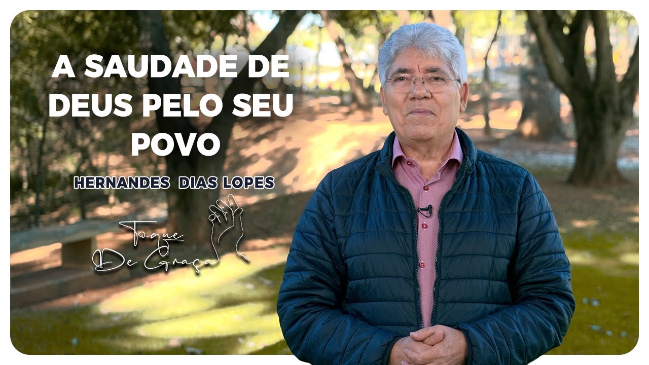 Deus sente saudades de nós? | Hernandes Dias Lopes | Toque de graça