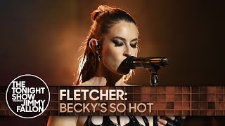 FLETCHER: Becky&#39;s So Hot | The Tonight Show Starring Jimmy Fallon