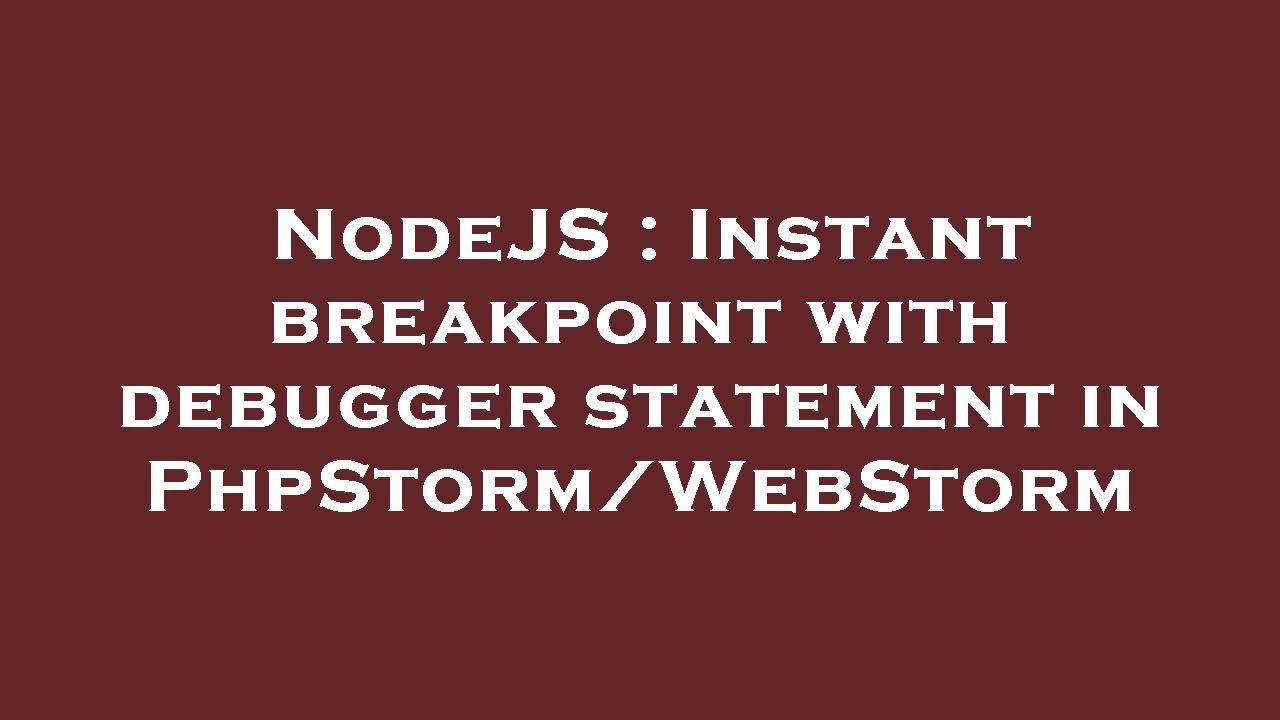 NodeJS : Instant breakpoint with debugger statement in PhpStorm/WebStorm