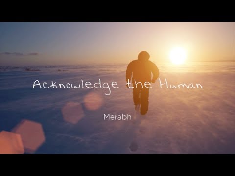 Acknowledging the Human - A merabh