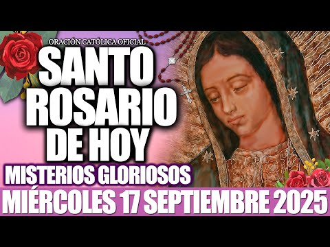 EL SANTO ROSARIO DE HOY MIÉRCOLES 17 DE SEPTIEMBRE 2025-MISTERIOS GLORIOSOS🙏EL SANTO ROSARIO DE HOY