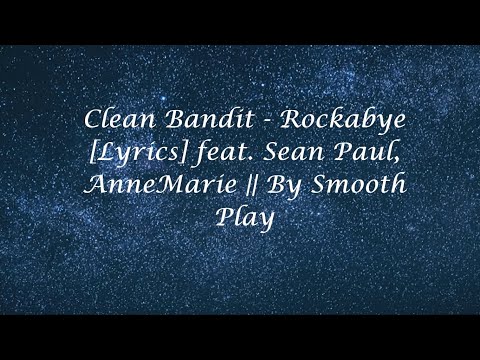 Clean Bandit - Rockabye [Lyrics] feat. Sean Paul, AnneMarie || By Smooth Play