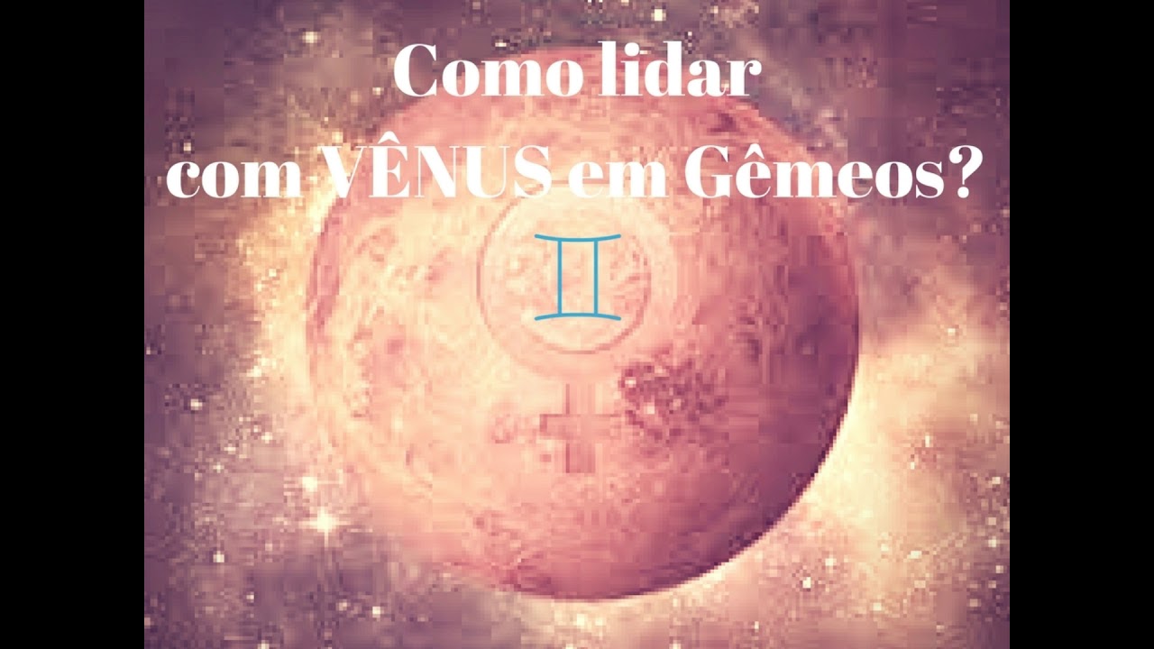 Como lidar com Vênus em Gêmeos?