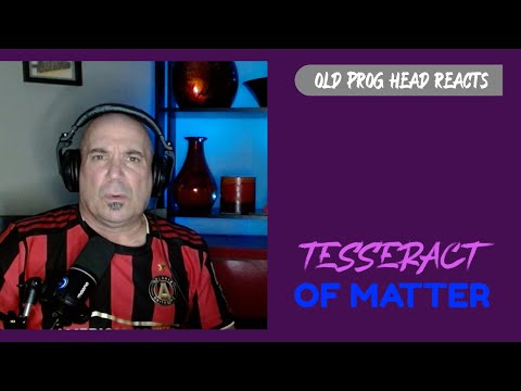 TESSERACT - OF MATTER (REACTION). OLD PROG HEAD REACTS TO MODERN PROG.