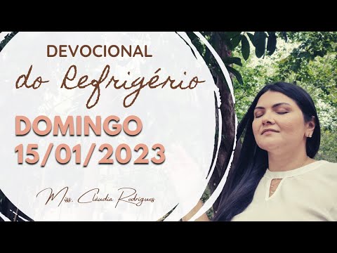 15/01/23 Devocional do Refrigério - reflexão e oração de hoje - Cláudia Rodrigues.
