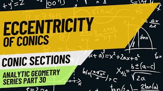 Conic Sections - Eccentricity (Analytic Geometry Series part 30 with @REEboardexambuddy)