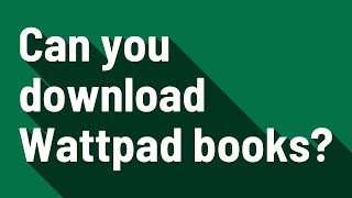 Can you download Wattpad books?