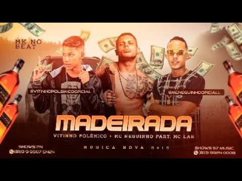 Vitinho Polêmico e MC Neguinho Part. MC Lan - MADEIRADA