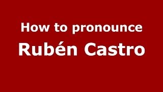 How to pronounce Rubén Castro