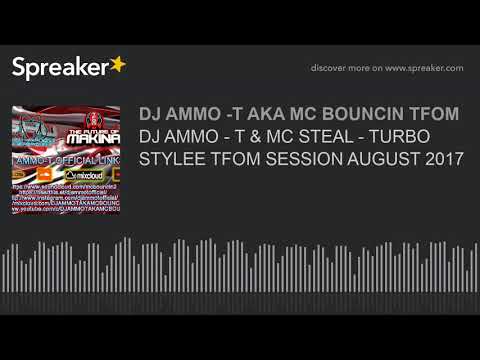 DJ AMMO - T & MC STEAL - TURBO STYLEE TFOM SESSION AUGUST 2017 (made with Spreaker)