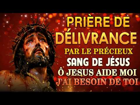 Prière de DÉLIVRANCE par le PRÉCIEUX SANG de JÉSUS 🩸 Prière MIRACULEUSE à JÉSUS