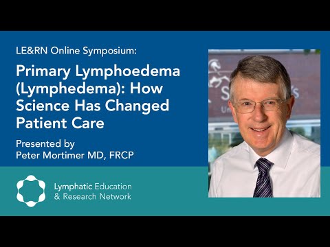 Primary Lymphoedema (Lymphedema): How Science Has Changed Patient Care - Dr. Peter Mortimer - LE&RN