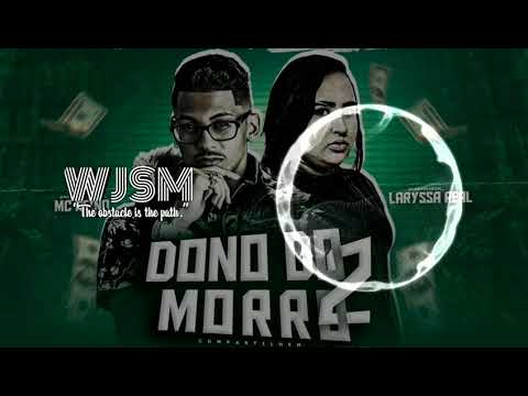 MC REINO E LARYSSA REAL - DONO DO MORRO 2 - [WJSM]