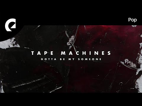 Tape Machines - Gotta Be My Someone