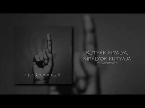 Fehér Holló feat. MISKOVITS - Kutyák királya, királyok kutyája