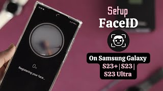 Samsung Galaxy S23 Ultra Plus: Setup Face ID Password [Face Recognition]
