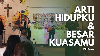 Arti Hidupku &amp; Besar Kuasamu - IFGF Praise
