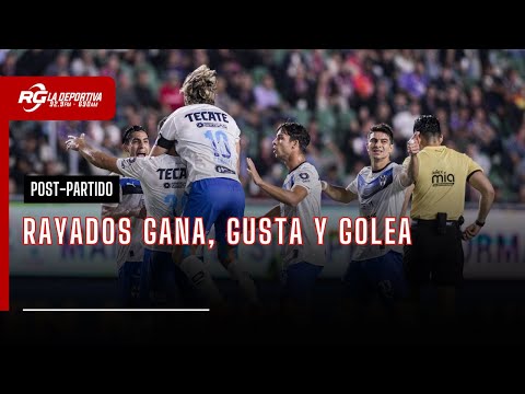RAYADOS GANA, GUSTA Y GOLEA | POST-PARTIDO