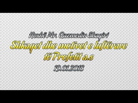 Shkaqet dhe motivet e luftërave të Profetit a.s (19.01.2018)