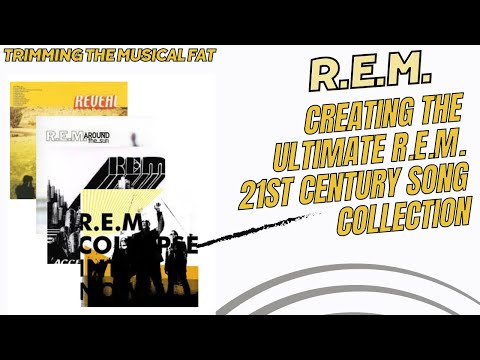 119. Creating the Ultimate 21st Century REM Song Collection