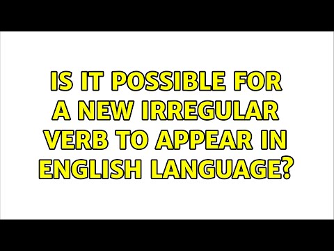 Is it possible for a new irregular verb to appear in English language? (5 Solutions!!)