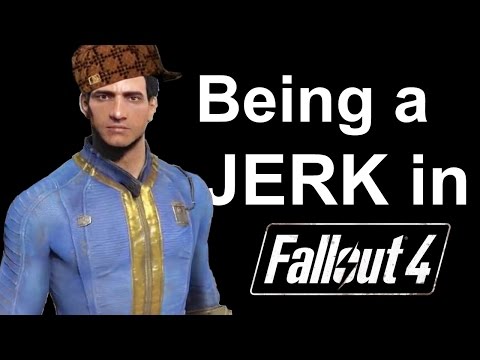Being a Jerk in Fallout 4
