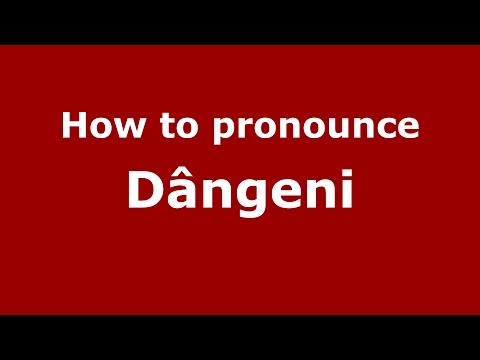 How to pronounce Dângeni (Romanian/Romania)  - PronounceNames.com