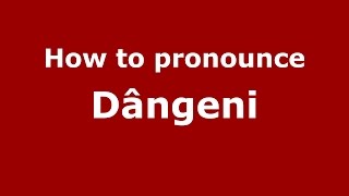 How to pronounce Dângeni