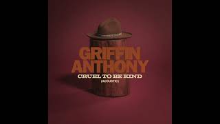 Griffin Anthony - Cruel to Be Kind (Acoustic)