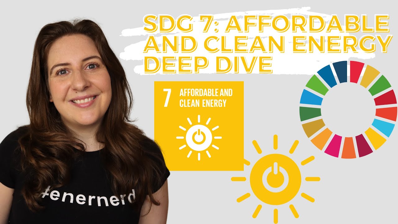 SDG 7 Affordable & Clean Energy - UN Sustainable Development Goals - DEEP DIVE