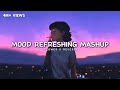 Mood Refreshing Lofi Mashup Arijit Singh Relaxing Music For Happy Mood Luvr Beats