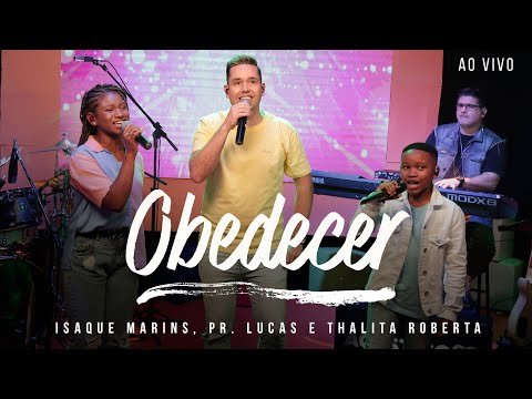 Isaque Marins, Pr. Lucas e Thalita Roberta - Obedecer (Ao Vivo)
