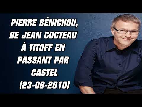 On va s'gêner - Pierre Bénichou, de Jean Cocteau à Titoff en passant par Castel (23-06-2010)