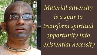 Material adversity is a spur to transform spiritual opportunity into existential necessity