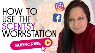 How To Use the Scentsy Workstation & Grow Your Business & Yourself!